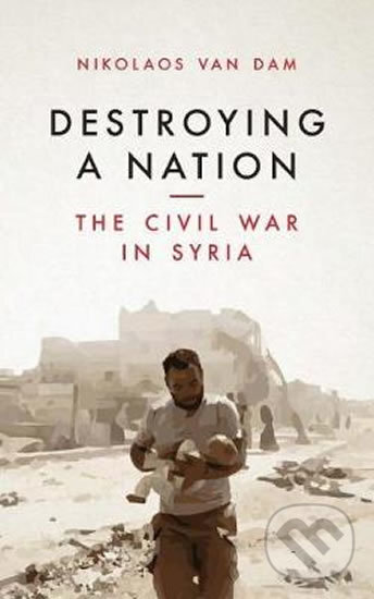 Kniha: Destroying a Nation (Nikolaos Van Dam). I.B. Tauris, 2017 Kniha: Destroying a Nation (Nikolaos Van Dam). I.B. Tauris, 2017