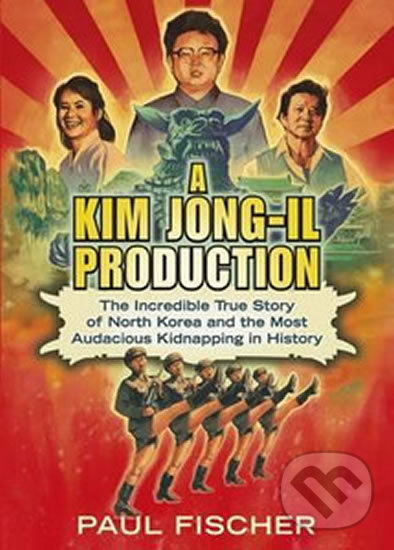 Kniha: A Kim Jong-Il Production (Paul Fischer). Penguin Books Kniha: A Kim Jong-Il Production (Paul Fischer). Penguin Books