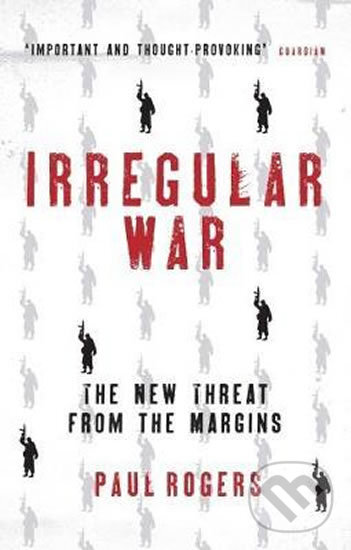 Kniha: Irregular War (Paul Rogers). I.B. Tauris, 2017 Kniha: Irregular War (Paul Rogers). I.B. Tauris, 2017