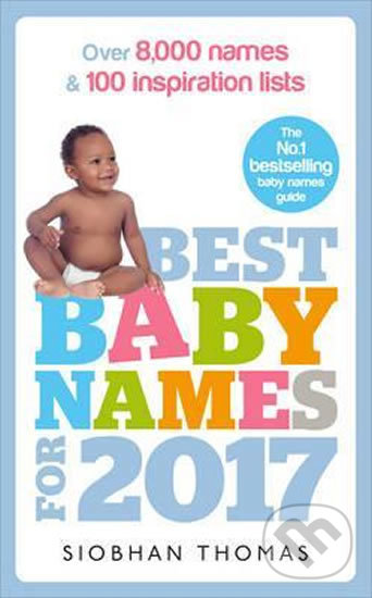 Kniha: Best Baby Names For 2017 (Thomas Siobhan). Ebury, 2017 Kniha: Best Baby Names For 2017 (Thomas Siobhan). Ebury, 2017