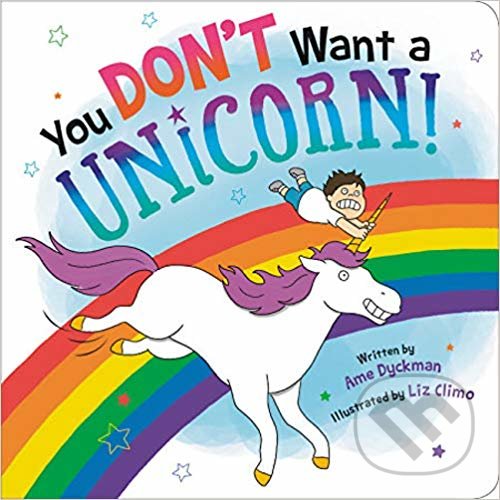 Kniha: You Dont Want a Unicorn! (Ame Dyckman). Little, Brown, 2019 Kniha: You Dont Want a Unicorn! (Ame Dyckman). Little, Brown, 2019