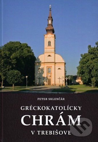 Kniha: Gréckokatolícky chrám v Trebišove (Peter Sklenčár). Pastel - reklamné štúdio Sečovce, 2019 Kniha: Gréckokatolícky chrám v Trebišove (Peter Sklenčár). Pastel - reklamné štúdio Sečovce, 2019