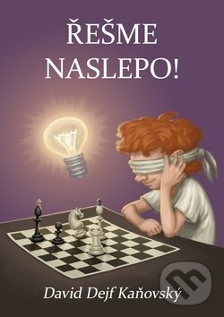 Kniha: Řešme naslepo (David Kaňovský). David Dejf Kaňovský, 2019 Kniha: Řešme naslepo (David Kaňovský). David Dejf Kaňovský, 2019