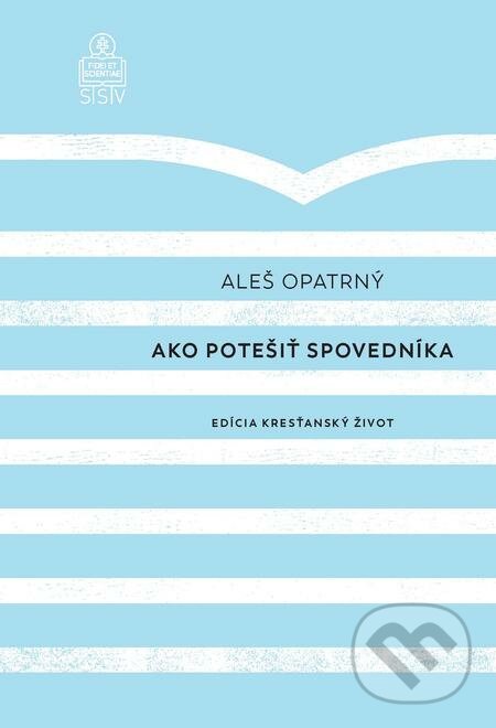E-kniha: Ako potešiť spovedníka (Aleš Opatrný). Spolok svätého Vojtecha, 2019 E-kniha: Ako potešiť spovedníka (Aleš Opatrný). Spolok svätého Vojtecha, 2019