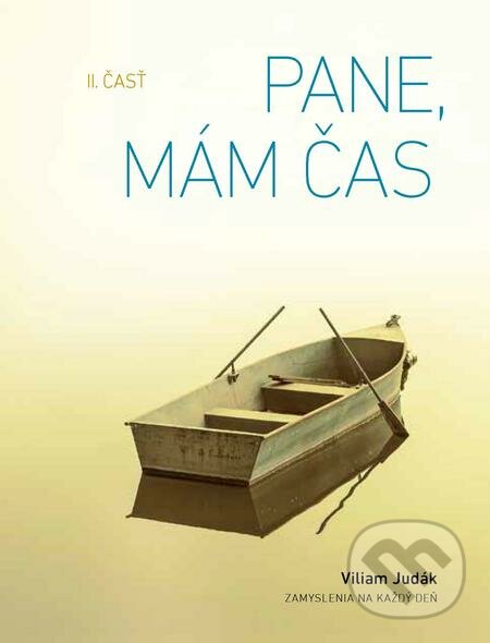 E-kniha: Pane, mám čas, II. časť (Viliam Judák). Spolok svätého Vojtecha, 2014 E-kniha: Pane, mám čas, II. časť (Viliam Judák). Spolok svätého Vojtecha, 2014