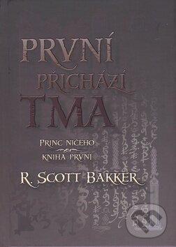Kniha: První přichází tma (R. Scott Bakker). Triton, 2009 Kniha: První přichází tma (R. Scott Bakker). Triton, 2009
