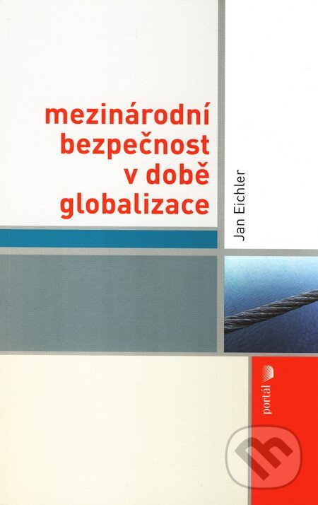 Kniha: Mezinárodní bezpečnost v době globalizace (Jan Eichler). Portál, 2009 Kniha: Mezinárodní bezpečnost v době globalizace (Jan Eichler). Portál, 2009