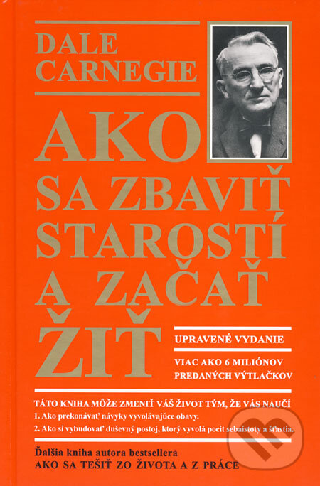 Kniha: Ako sa zbaviť starostí a začať žiť (Dale Carnegie). Príroda, 2009 Kniha: Ako sa zbaviť starostí a začať žiť (Dale Carnegie). Príroda, 2009
