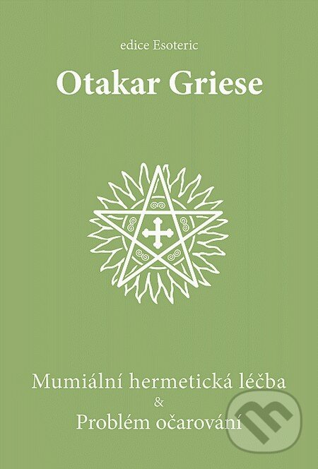 Kniha: Mumiální hermetická léčba & Problém očarování (Otakar Griese). OLDM, 2009 Kniha: Mumiální hermetická léčba & Problém očarování (Otakar Griese). OLDM, 2009