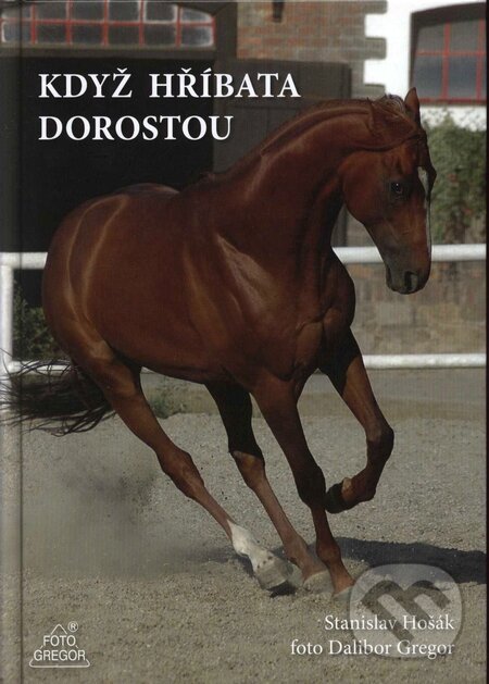 Kniha: Když hříbata dorostou (Dalibor Gregor (foto) a Stanislav Hošák). Ing. Dalibor Gregor, 2009 Kniha: Když hříbata dorostou (Dalibor Gregor (foto) a Stanislav Hošák). Ing. Dalibor Gregor, 2009
