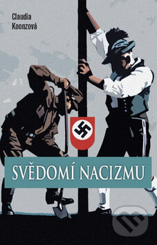Kniha: Svědomí nacizmu (Claudia Koonzová). Columbus, 2009 Kniha: Svědomí nacizmu (Claudia Koonzová). Columbus, 2009