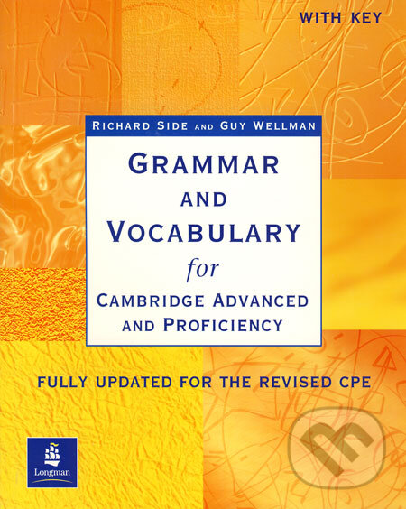 Kniha: Grammar and Vocabulary for Cambridge Advanced and Proficiency With Key (Guy Wellman a Richard Side). Longman, 2002 Kniha: Grammar and Vocabulary for Cambridge Advanced and Proficiency With Key (Guy Wellman a Richard Side). Longman, 2002