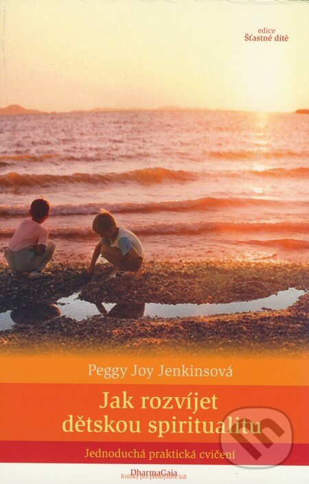Kniha: Jak rozvíjet dětskou spiritualitu (Peggy Joy Jenkinsonová). DharmaGaia, 2009 Kniha: Jak rozvíjet dětskou spiritualitu (Peggy Joy Jenkinsonová). DharmaGaia, 2009