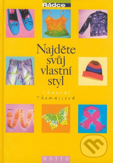 Kniha: Najděte svůj vlastní styl (Chantal Thomassová). Motto, 2004 Kniha: Najděte svůj vlastní styl (Chantal Thomassová). Motto, 2004