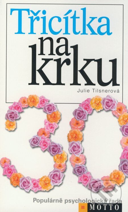 Kniha: Třicítka na krku (Julie Tilsnerová). Motto, 2002 Kniha: Třicítka na krku (Julie Tilsnerová). Motto, 2002