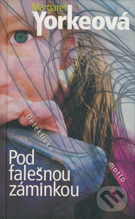 Kniha: Pod falešnou záminkou (Margaret Yorkeová). Motto, 2004 Kniha: Pod falešnou záminkou (Margaret Yorkeová). Motto, 2004