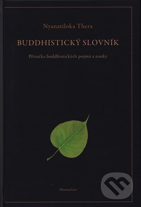 Kniha: Buddhistický slovník (Nyanatiloka Thera). DharmaGaia, 2009 Kniha: Buddhistický slovník (Nyanatiloka Thera). DharmaGaia, 2009