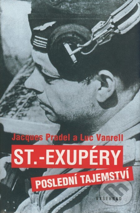 Kniha: St. Exupéry - Poslední tajemství (Jacques Pradel a Luc Vanrell). Vyšehrad, 2008 Kniha: St. Exupéry - Poslední tajemství (Jacques Pradel a Luc Vanrell). Vyšehrad, 2008
