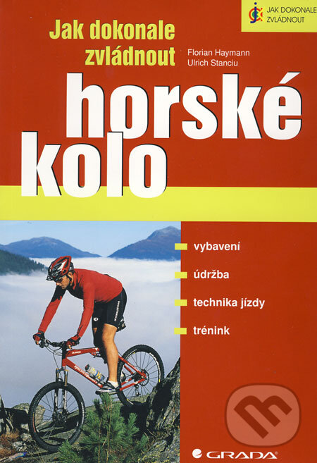 Kniha: Jak dokonale zvládnout horské kolo (Florian Haymann a Ulrich Stanciu). Grada, 2009 Kniha: Jak dokonale zvládnout horské kolo (Florian Haymann a Ulrich Stanciu). Grada, 2009