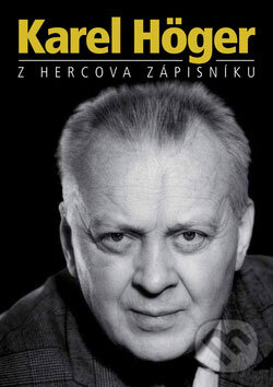 Kniha: Karel Höger: Z hercova zápisníku (XYZ). XYZ, 2009 Kniha: Karel Höger: Z hercova zápisníku (XYZ). XYZ, 2009