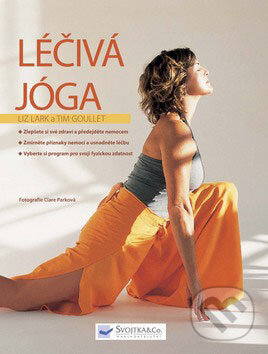Kniha: Léčivá jóga (Liz Lark a Tim Goullet). Svojtka&Co., 2009 Kniha: Léčivá jóga (Liz Lark a Tim Goullet). Svojtka&Co., 2009