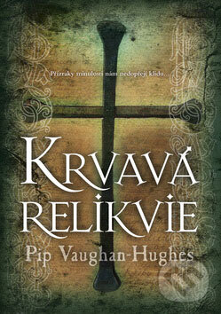 Kniha: Krvavá relikvie (Pip Vaughan-Hughes). BB/art, 2009 Kniha: Krvavá relikvie (Pip Vaughan-Hughes). BB/art, 2009
