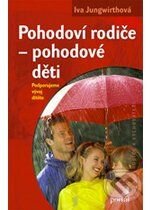 Kniha: Pohodoví rodiče – pohodové děti (Iva Jungwirthová). Portál, 2009 Kniha: Pohodoví rodiče – pohodové děti (Iva Jungwirthová). Portál, 2009
