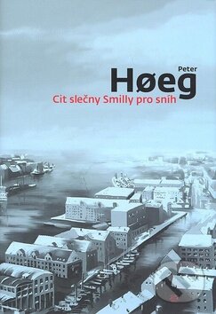 Kniha: Cit slečny Smilly pro sníh (Peter Hoeg). Argo, 2006 Kniha: Cit slečny Smilly pro sníh (Peter Hoeg). Argo, 2006