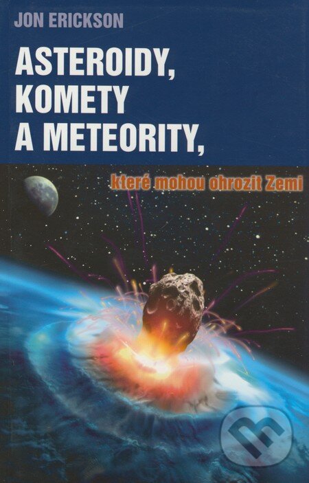 Kniha: Asteroidy, komety a meteority, které mohou ohrozit Zemi (Jon Erickson). Talpress, 2007 Kniha: Asteroidy, komety a meteority, které mohou ohrozit Zemi (Jon Erickson). Talpress, 2007