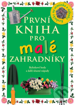 Kniha: První kniha pro malé zahradníky (Angela Wilkes). Slovart CZ, 2009 Kniha: První kniha pro malé zahradníky (Angela Wilkes). Slovart CZ, 2009