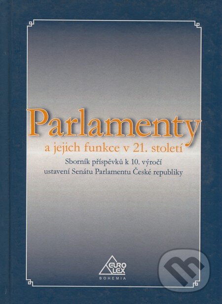 Kniha: Parlamenty a jejich funkce v 21. století (Eurolex Bohemia). Eurolex Bohemia, 2006 Kniha: Parlamenty a jejich funkce v 21. století (Eurolex Bohemia). Eurolex Bohemia, 2006