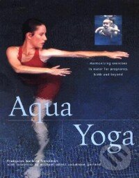 Kniha: Aqua Yoga (Francoise Barbira Freedman). Lorenz books, 2000 Kniha: Aqua Yoga (Francoise Barbira Freedman). Lorenz books, 2000