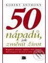 Kniha: 50 nápadů, jak změnit život (Robert Anthony). BETA - Dobrovský Kniha: 50 nápadů, jak změnit život (Robert Anthony). BETA - Dobrovský