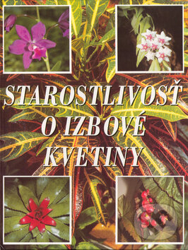 Kniha: Starostlivosť o izbové kvetiny (Ottovo nakladatelství). Ottovo nakladatelství, 2006 Kniha: Starostlivosť o izbové kvetiny (Ottovo nakladatelství). Ottovo nakladatelství, 2006