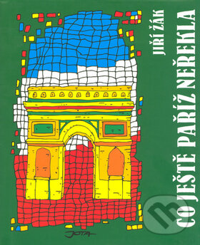 Kniha: Co ještě Paříž neřekla (Jiří Žák). Jota, 2004 Kniha: Co ještě Paříž neřekla (Jiří Žák). Jota, 2004