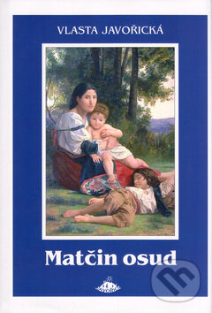 Kniha: Matčin osud (Vlasta Javořická). Jota, 2005 Kniha: Matčin osud (Vlasta Javořická). Jota, 2005