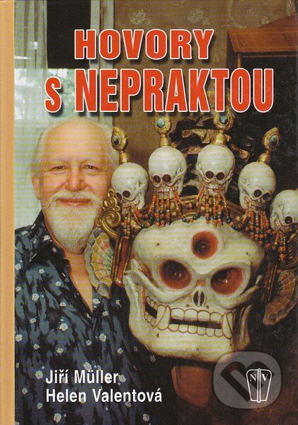 Kniha: Hovory s Nepraktou (Helen Valentová a Jiří Müller). Naše vojsko CZ, 2008 Kniha: Hovory s Nepraktou (Helen Valentová a Jiří Müller). Naše vojsko CZ, 2008