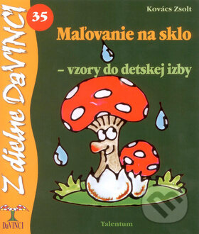 Kniha: Maľovanie na sklo - vzory do detskej izby (Zsolt Kovács). Talentum, 2009 Kniha: Maľovanie na sklo - vzory do detskej izby (Zsolt Kovács). Talentum, 2009