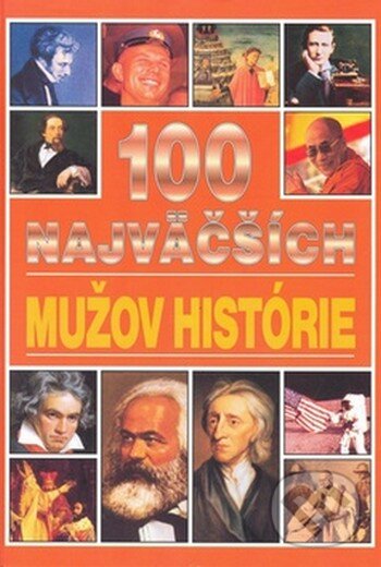 Kniha: 100 najväčších mužov histórie (Michael Pollard). Timy Partners Kniha: 100 najväčších mužov histórie (Michael Pollard). Timy Partners