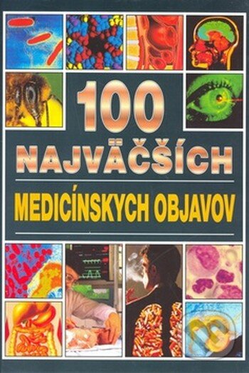 Kniha: 100 najväčších medicínskych objavov (Angela Royston). Timy Partners, 1999 Kniha: 100 najväčších medicínskych objavov (Angela Royston). Timy Partners, 1999