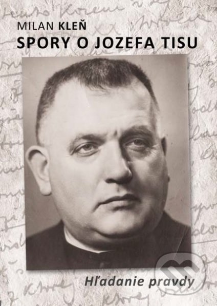 Kniha: Spory o Jozefa Tisu (Milan Kleň). Mária Kleňová, 2019 Kniha: Spory o Jozefa Tisu (Milan Kleň). Mária Kleňová, 2019