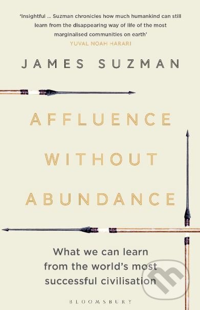 Kniha: Affluence Without Abundance (James Suzman). Bloomsbury, 2019 Kniha: Affluence Without Abundance (James Suzman). Bloomsbury, 2019