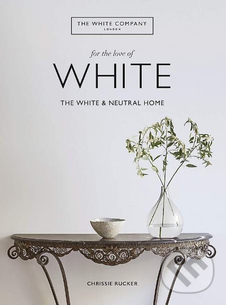 Kniha: For the Love of White (Chrissie Rucker). Mitchell Beazley, 2019 Kniha: For the Love of White (Chrissie Rucker). Mitchell Beazley, 2019