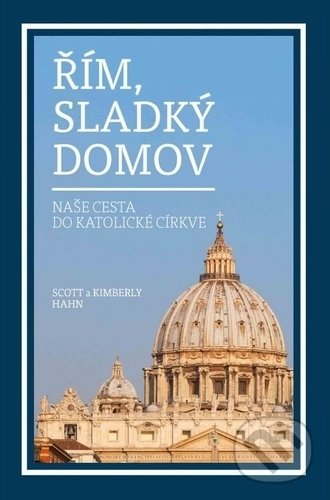 Kniha: Řím, sladký domov (Kimberly Hahn a Scott Hahn). AXIS, 2019 Kniha: Řím, sladký domov (Kimberly Hahn a Scott Hahn). AXIS, 2019