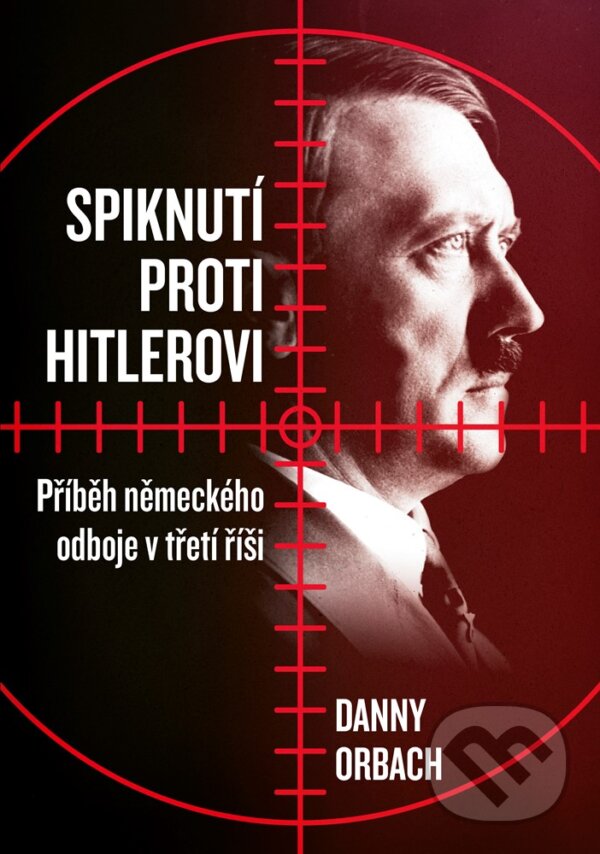 E-kniha: Spiknutí proti Hitlerovi (Danny Orbach). CPRESS, 2019 E-kniha: Spiknutí proti Hitlerovi (Danny Orbach). CPRESS, 2019