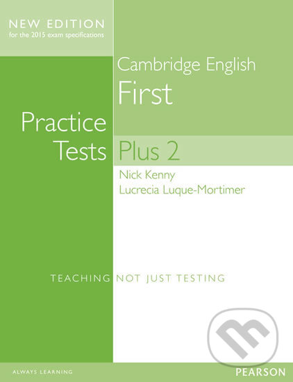 Kniha: Practice Tests Plus- Cambridge English First 2013 - no key (Nick Kenny). Pearson, 2014 Kniha: Practice Tests Plus- Cambridge English First 2013 - no key (Nick Kenny). Pearson, 2014