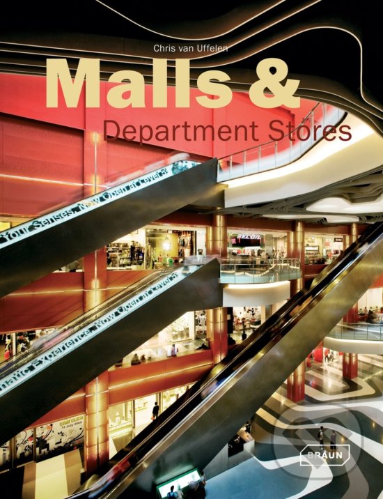 Kniha: Malls and Departments Stores (Chris van Uffelen). Braun, 2013 Kniha: Malls and Departments Stores (Chris van Uffelen). Braun, 2013