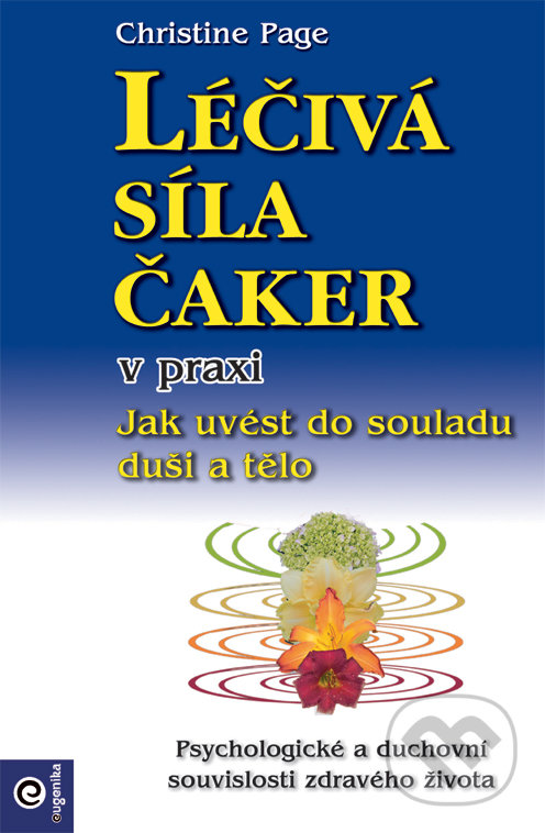 Kniha: Léčivá síla čaker v praxi (Christine Page). Eugenika, 2019 Kniha: Léčivá síla čaker v praxi (Christine Page). Eugenika, 2019