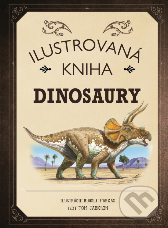 Kniha: Ilustrovaná kniha: Dinosaury (Tom Jackson). Fortuna Libri, 2019 Kniha: Ilustrovaná kniha: Dinosaury (Tom Jackson). Fortuna Libri, 2019