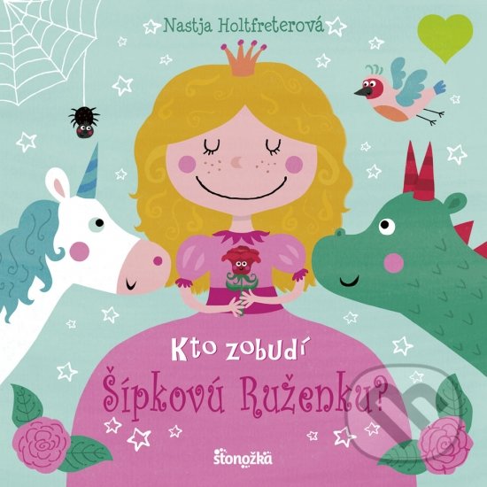 Kniha: Kto zobudí Šípkovú Ruženku? (Nastja Holtfreter). Stonožka, 2019 Kniha: Kto zobudí Šípkovú Ruženku? (Nastja Holtfreter). Stonožka, 2019